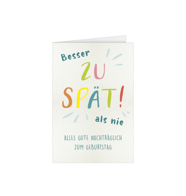 Geburtstagskarten 56-10001 11,5x17 cm 115mm x 170mm (BxH) Besser zu sp&auml;t als nie! mehrfarbig